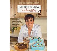 Fatto in casa da Benedetta. Ricette furbe, i grandi classici, le novità più gustose, facili e veloci. Ediz. a colori (Vol. 2)