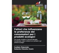 Fattori che influenzano le preferenze dei consumatori per i prodotti ecologici: Uno studio condotto a Calcutta (Bengala Occidentale, India) e dintorni sui cosmetici e gli alimenti ecologici