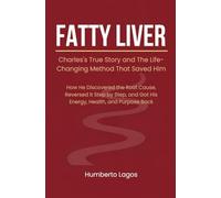 Fatty Liver: Charles's True Story and The Life-Changing Method That Saved Him