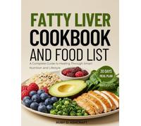 FATTY LIVER COOKBOOK AND FOOD LIST: A Complete Guide to Healing Through Smart Nutrition and Lifestyle