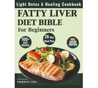 Fatty Liver Diet Bible: Light Detox & Healing Cookbook 100+ Recipes and a 28-Day Meal Plan for Beginners