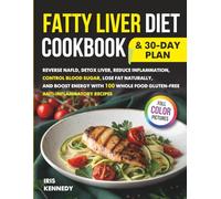 Fatty Liver Diet Cookbook & 30 Day Plan: Reverse NAFLD Detox Liver Reduce Inflammation Control Blood Sugar Lose Fat Naturally and Boost Energy with 100 Whole Food Gluten-Free Anti-Inflammatory Recipes