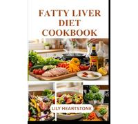FATTY LIVER DIET COOKBOOK: A Guide to Nourishing and Balanced Eating