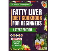 Fatty Liver Diet Cookbook For Beginners: The Complete Step-By-Step Nutrition Guide With Delicious, Quick, And Easy-To-Prepare Low-Fat, Liver Disease-Friendly Recipes