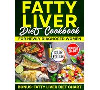 Fatty Liver Diet Cookbook for Newly Diagnosed Women: Reverse NAFLD Naturally, Boost Energy, and Lose Visceral Fat with the New 28-Day Mediterranean Protocol, Packed with Healthy and Delicious Recipes