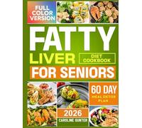 Fatty Liver Diet Cookbook for Seniors: Hundreds of Delicious and Easy Recipes to Revitalize and Naturally Detox Your Liver | The Ultimate NAFLD Healing Guide