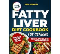 Fatty Liver Diet Cookbook for Seniors: Regain Energy and Confidence with Simple Meals and Practical Guidance for Everyday Independence - 49-Day Meal Plan | Full Color