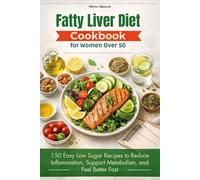 Fatty Liver Diet Cookbook for Women Over 50: 150 Easy Low Sugar Recipes to Reduce Inflammation, Support Metabolism, and Feel Better Fast