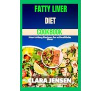 Fatty Liver Diet Cookbook: Nourishing Recipes for a Healthier Liver