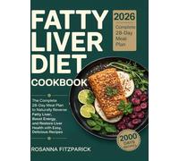 Fatty Liver Diet Cookbook: The Complete 28-Day Meal Plan to Naturally Reverse Fatty Liver, Boost Energy, and Restore Liver Health with Easy, Delicious Recipes.