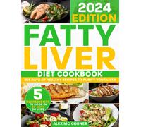 Fatty Liver Diet Cookbook: The Most Complete Step-By-Step Guide With 365 Days Of Healthy Recipes To Purify Your Liver To Regain Health And Energy. Up To 5 Ingredients To Cook In 30 Mins Or Less