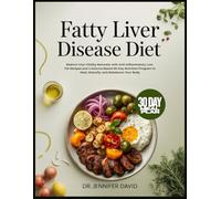 FATTY LIVER DISEASE DIET: Restore Your Vitality Naturally with Anti-Inflammatory Low-Fat Recipes and a Science-Based 60- Day Nutrition Program to Heal, Detoxify, and Rebalance Your Body