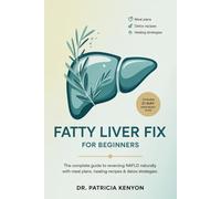 Fatty Liver Fix for Beginners: The Complete Guide to Reversing NAFLD Naturally with Meal Plans, Healing Recipes & Detox Strategies
