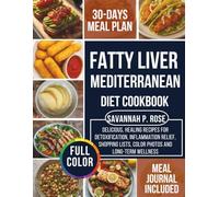 FATTY LIVER MEDITERRANEAN DIET COOKBOOK: Delicious, Healing Recipes for Detoxification, Inflammation Relief, Shopping Lists, Color Photos and Long-Term Wellness