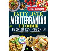 Fatty Liver Mediterranean Diet Cookbook for Busy People: Simple 5-Ingredient Recipes & 20-Minute Mediterranean Meals to Reverse Fatty Liver, Boost Energy, and Eat Well-Even with a Packed Schedule!