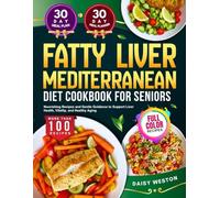 FATTY LIVER MEDITERRANEAN DIET COOKBOOK FOR SENIORS: Nourishing Recipes and Gentle Guidance to Support Liver Health, Vitality, and Healthy Aging | With Full-Color Pictures