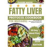FATTY LIVER PROTOCOL COOKBOOK FOR BEGINNERS: 200+ Low Sugar, Anti Inflammatory, and Nutrient Rich Recipes for a Healthy Liver