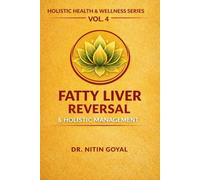 FATTY LIVER REVERSAL & HOLISTIC MANAGEMENT: Integrative Healing for NAFLD & NASH through Holistic care