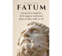 FATUM: 100 pensées inspirées de la sagesse stoïcienne pour ne plus subir ta vie