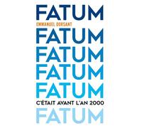 Fatum C'était avant l'an 2000 - Emmanuel Dorsant - Librinova - broché - Roman