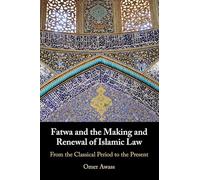 Fatwa and the Making and Renewal of Islamic Law: From the Classical Period to the Present