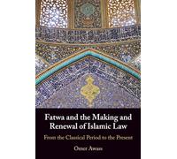 Fatwa and the Making and Renewal of Islamic Law: From the Classical Period to the Present