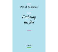 Faubourg des fées - Daniel Boulanger, de l'Académie Goncourt - Grasset - broché - Poésie