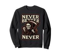 Faucheur avec Texte : Jamais été Mieux Sweatshirt