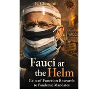Fauci at the Helm: Gain-of-Function Research to Pandemic Mandates