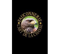 Fauconnerie l'art de chasse: Faucon du désert, Harris Hawk. Format A5, 120 pages, doublé gris discret. Entrées quotidiennes, notes et journal, carnet ... les amis de la nature et les oiseaux.