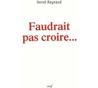 Faudrait pas croire... REYNAUD HERVE (Auteur)