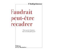 Faudrait Peut-Être Recadrer - Petites Pensées Féministes Dans Un Monde Plutôt Genré