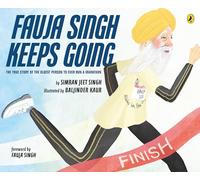 Fauja Singh Keeps Going: The Inspirational True Story of the Oldest Person to Ever Run a Marathon