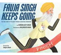 Fauja Singh Keeps Going: The True Story of the Oldest Person to Ever Run a Marathon