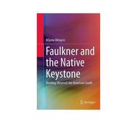 Faulkner And The Native Keystone : Reading (Beyond) The American South
