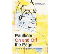 Faulkner On and Off the Page: Essays in Biographical Criticism