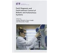 Fault Diagnosis And Fault-Tolerant Control Of Robotic And Autonomous Systems