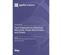 Fault Diagnosis for Electrical Machines, Power Electronics, and Drives