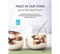 Fault In Our Stars Inspired Date Night Desserts: Make Every Moment A Turn On With Your Special One While Enjoying Exquisite Desserts