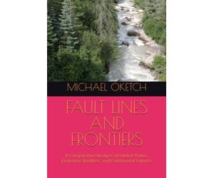 FAULT LINES AND FRONTIERS: A Comparative Analysis of Global Power, Economic Realities, and Continental Futures