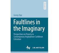 Faultlines in the Imaginary: Perspectives on Poverty in Contemporary Anglophone Caribbean Literature