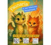 Faunaria et ses créatures fantastiques: Livre de coloriage pour enfants
