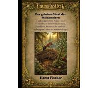 Faunatastisch® #2 - Der geheime Staat der Waldameisen: Ein kindgerechtes Natur- und Vorlesebuch über Waldameisen, Blattläuse, Marienkäfer und das verborgene Leben im Ameisenhügel