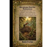 Faunatastisch® #2 - Der geheime Staat der Waldameisen: Softcover-Ausgabe. Ein kindgerechtes Natur- und Vorlesebuch über Waldameisen, Blattläuse, Marienkäfer und das verborgene Leben im Ameisenhügel