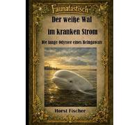 Faunatastisch® #3 Der weiße Wal im kranken Strom: Die lange Odyssee eines Belugawals