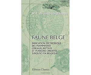Faune belge: Partie 1. Indication méthodique des mammifères, oiseaux, reptiles et poissons observés jusqu'ici en Belgique