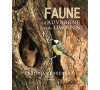 Faune d'Auvergne et du Limousin - Christian Bouchardy - Deboree Eds - cartonné - Beau livre