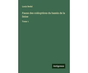 Faune des coléoptères du bassin de la Seine: Tome 1