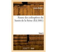 Faune des colèoptères du bassin de la Seine. Tome 5 - Bedel Louis - Hachette Bnf - broché - Livre