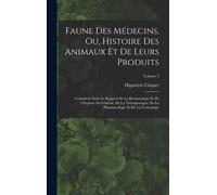 Faune Des Médecins, Ou, Histoire Des Animaux Et De Leurs Produits